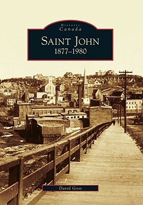Saint John 1877-1980 by David Goss