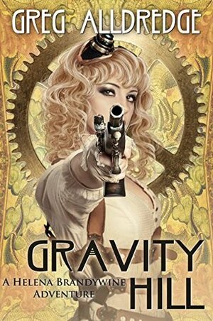 Gravity Hill: A Helena Brandywine Adventure by Greg Alldredge