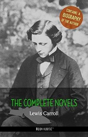 Lewis Carroll: The Complete Novels + A Biography of the Author by Book House Publishing, Lewis Carroll