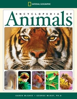 National Geographic Encyclopedia of Animals by Karen McGhee, George McKay