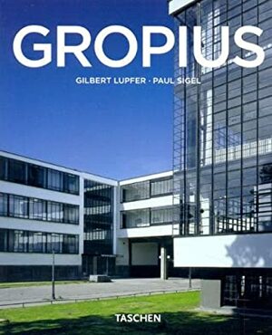 Walter Gropius 1883 1969 (Taschen Basic Art Series) by Paul Sigel, Gilbert Lupfer