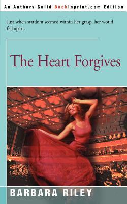 The Heart Forgives by Barbara Riley