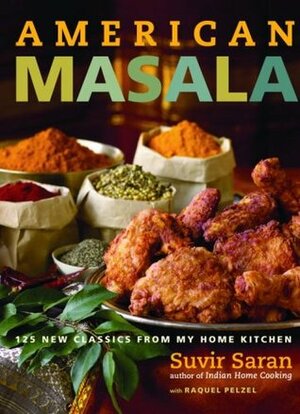 American Masala: 125 New Classics from My Home Kitchen by Suvir Saran