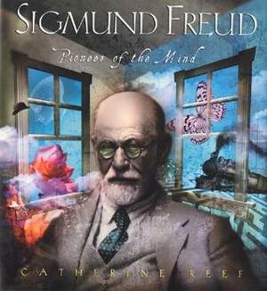 Sigmund Freud: Pioneer of the Mind by Reef, Catherine Reef