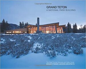 Bohlin Cywinski Jackson: Grand Teton by Edward Riddell, Tom Kundig, Harvey Kaiser, Bohlin Cywinski Jackson