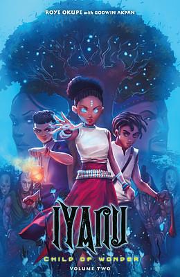 Iyanu: Child of Wonder Volume 2 by Godwin Akpan, Roye Okupe, Spoof Animation