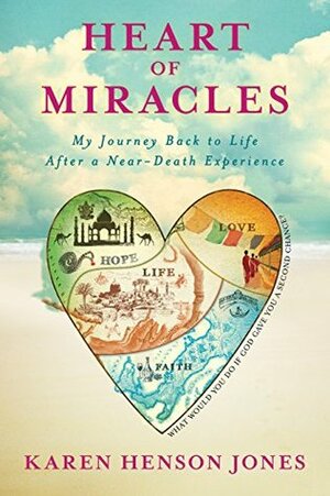 Heart of Miracles: My Journey Back to Life After a Near-Death Experience by Karen Henson Jones