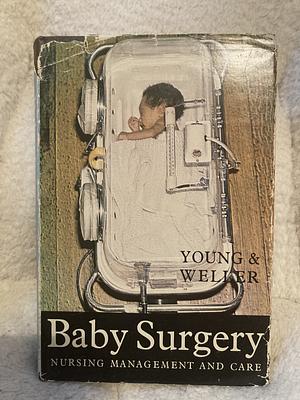 Baby Surgery Nursing Management and Care by Barbara F. Weller, Daniel G. Young