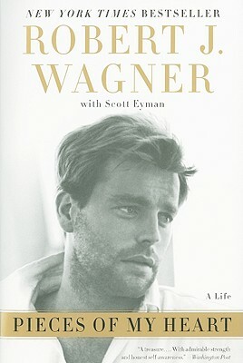 Pieces of My Heart: A Life by Scott Eyman, Robert J. Wagner