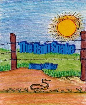 The Rain Snake: A Children's Color Illustrated Book of the miracles of prayer and love by Jeannie Walker, Jeannie Walker