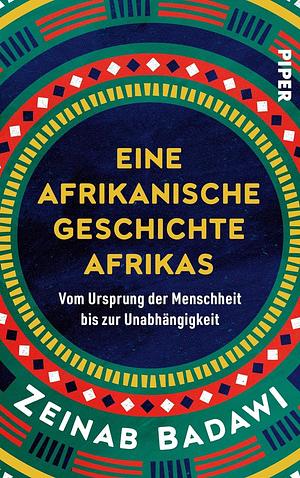 Eine afrikanische Geschichte Afrikas: Vom Ursprung der Zivilisation bis zur Unabhängigkeit by Zeinab Badawi