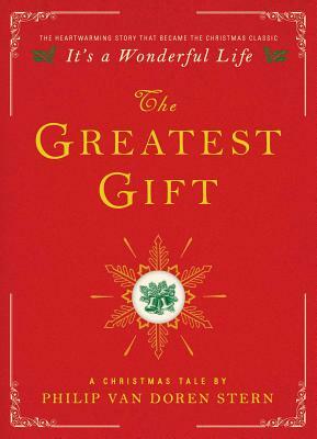 The Greatest Gift: A Christmas Tale by Philip Van Doren Stern