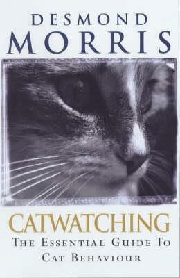 Catwatching: The Essential Guide To Cat Behaviour by Desmond Morris