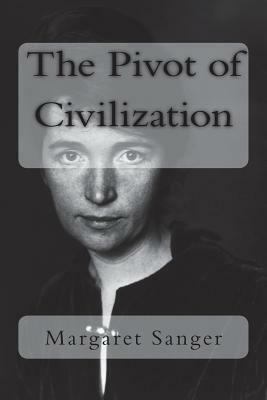 The Pivot of Civilization by Margaret Sanger