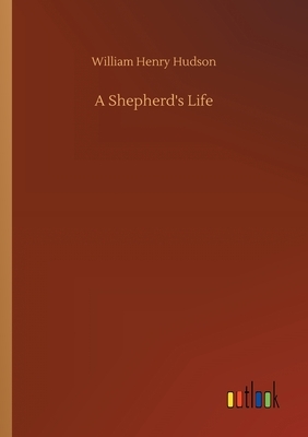 A Shepherd's Life by William Henry Hudson