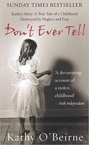 Don't Ever Tell: Kathy's Story by Kathy O'Beirne