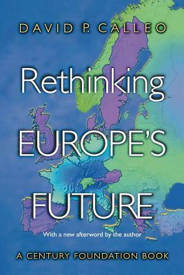 Rethinking Europe's Future by David P. Calleo