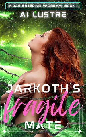 Jarkoth's Fragile Mate by A.I. Lustre