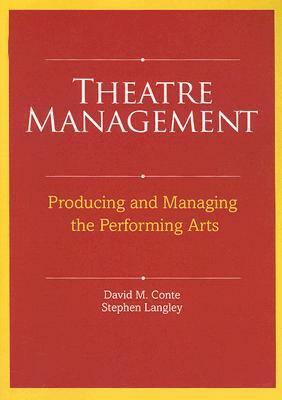 Theatre Management: Producing and Managing the Performing Arts by Stephen Langley, David M. Conte