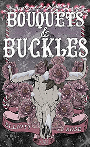 Bouquets and Buckles: An Age Gap, Snowed In, Cowboy Romance by Elliott Rose