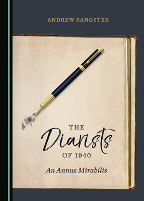 The Diarists of 1940: An Annus Mirabilis by Andrew Sangster