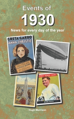 Events of 1930: news for every day of the year by Hugh Morrison