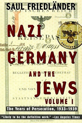Nazi Germany and the Jews, Volume 1: The Years of Persecution, 1933-1939 by Saul Friedländer