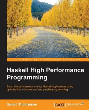 Haskell High Performance Programming by Samuli Thomasson