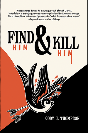 Find Him and Kill Him by Cody J. Thompson