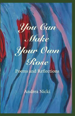 You Can Make Your Own Rose by Mago Books, Andrea Nicki