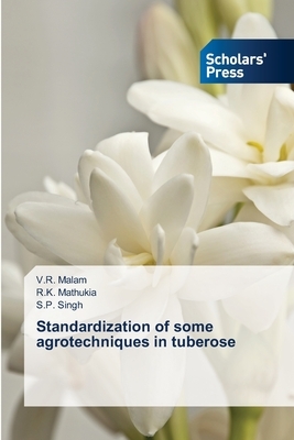 Standardization of some agrotechniques in tuberose by R. K. Mathukia, S. P. Singh, V. R. Malam