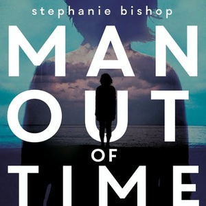 Man Out of Time by Stephanie Bishop