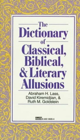 Dictionary of Classical, Biblical, and Literary Allusions by David Kiremidjian, Abraham H. Lass