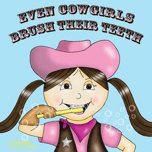 Even Cowgirls Brush Their Teeth by Cj Machado, Gareth P. Jones