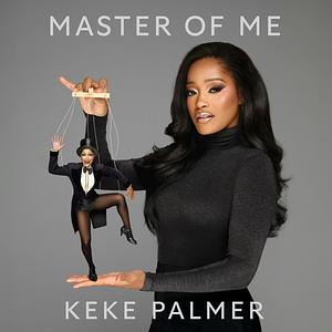 Master of Me: The Secret to Controlling Your Narrative by Keke Palmer