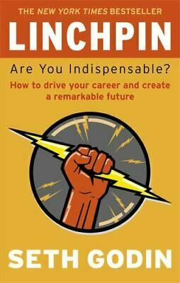 Linchpin: Are You Indispensable? by Seth Godin