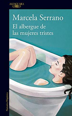 El albergue de las mujeres tristes / The Retreat forHeartbroken Women by Marcela Serrano
