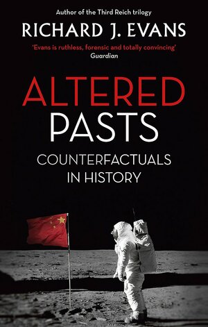 Altered Pasts: Counterfactuals in History by Richard J. Evans