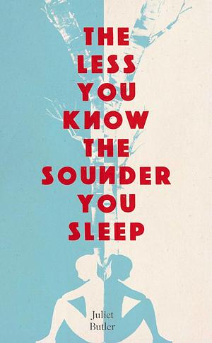 The Less You Know The Sounder You Sleep by Juliet Butler