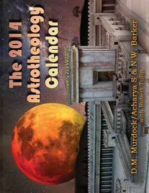 The 2014 Astrotheology Calendar by N. W. Barker, Acharya S, D. M. Murdock