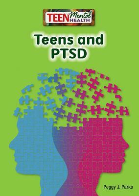 Teens and PTSD by Peggy J. Parks