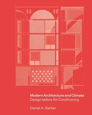 Modern Architecture and Climate: Design Before Air Conditioning by Daniel A. Barber