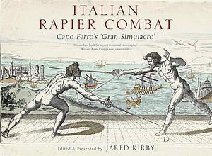 Italian Rapier Combat: Capo Ferro's 'Grand Simulacro' by Jared Kirby