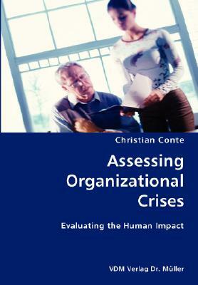 Assessing Organizational Crises- Evaluating the Human Impact by Christian Conte