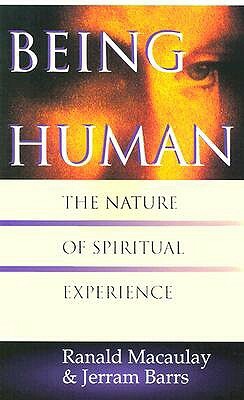 Being Human: The Nature of Spiritual Experience by Jerram Barrs, Ranald Macaulay
