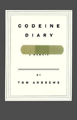 Codeine Diary: A Memoir by Tom Andrews