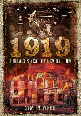 1919: Britain's Year of Revolution by Simon Webb