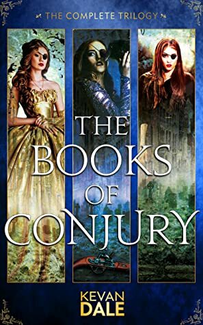 The Books of Conjury: The Complete Trilogy by Kevan Dale