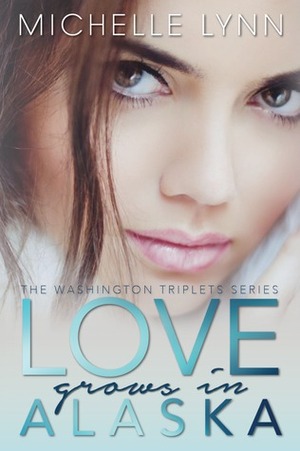 Love Grows in Alaska by Michelle Lynn