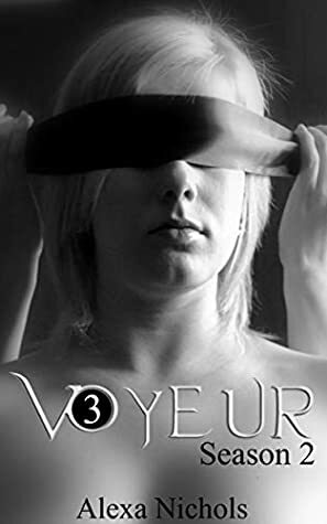 Voyeur: Season 2, Episode 3 by Alexa Nichols